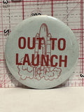 Out to Launch Space Rocket Button Pinback