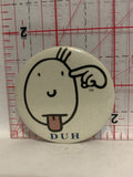 Duh Cartoon Button Pinback