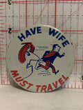 Have Wife Must Travel Cartoon Button Pinback