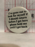 I've gone out to look for myself slogan Button Pinback