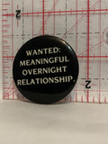 Wanted Meaningful Overnight Relationship Button Pinback