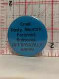 Cruel Nasty Neurotic Paranoid Antisocial But Basically Happy Button Pinback