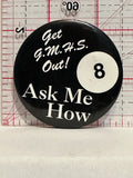 Get G.M.H.S. Out Ask Me How 8 Ball Button Pinback