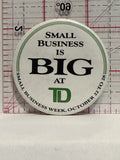 Small Business is Big At TD Button Pinback