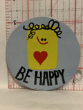 Be Happy   Button Pinback