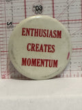 Enthusiasm Creates Momentum Button Pinback