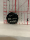 Just Obeying Orders Button Pinback
