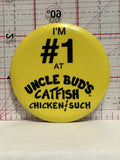 I'm #1 at Uncle Bud's Catfish Chicken & Such Button Pinback