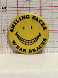 Smiling Faces Wear Braces Button Pinback