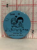Love is Wearing His and Hers tee Shirts Button Pinback
