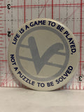 Life is a game to be played not a puzzle to be solved Button Pinback