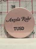 Angela Rohr TUSD Button Pinback
