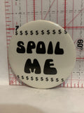 Spoil Me Dollar Signs Button Pinback