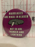 Marriages are made in Heaven but so are thunder and Lightning Button Pinback