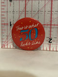 This is What 50 Looks Like Button Pinback