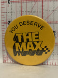You Deserve The Max Button Pinback