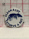 Clean a Lot Starve a Rat Button Pinback