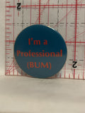 I'm a Professional (Bum) Button Pinback