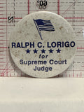 Ralph C Lorigo for Supreme Court Judge Button Pinback