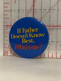 If Father Doesn't Know Best Who Does Button Pinback