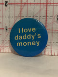 I Love Daddy's Money Button Pinback