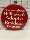 Ask me about Hillhavens Adopt a Resident Program Button Pinback