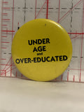 Under Age and Over Educated Button Pinback