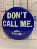 Don't Call Me Call my Privecode Button Pinback