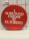 I Survived Friday at El Torito Button Pinback