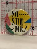 So Sue Me Button Pinback