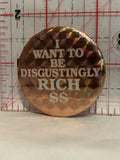 I wat to be disgustingly rich dollar signs Button Pinback