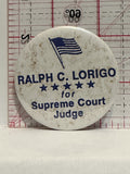 Ralph C Lorigo for Supreme Court Judge Button Pinback
