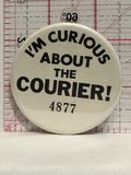 I'm Curious about The Courier Button Pinback