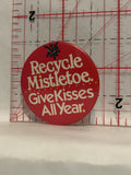 Recycle Mistletoe Give Kisses All Year Button Pinback