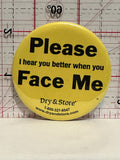 Please Face Me I Hear you better Button Pinback