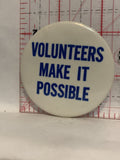 Volunteers make it possible Button Pinback