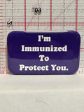 I'm Immunized to Protect You Button Pinback
