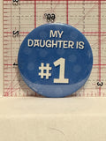 My Daughter is #1 Button Pinback