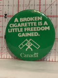 A Broken Cigarette is a Little Freedom Gained Canada Button Pinback