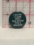 I Know I Came into this Room for a Reason Button Pinback