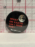 What on Earth am I Here For Xodus Youth Button Pinback