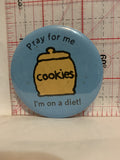 Pray for me Cookies I'm on a Diet Button Pinback