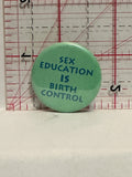 Sex Education is Birth Control Button Pinback