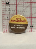 Vote Republican It's Easier Than Thinking Button Pinback