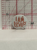 I am Loved Celebrating 100 years Button Pinback