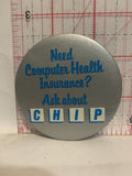 Need Computer Health Insurance Ask About CHIP Button Pinback