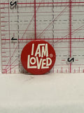 I am Loved   Button Pinback