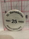 St Bernadettes 25th Anniversary 1961 1985 Button Pinback