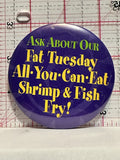 Fat Tuesday All You Can Eat Shrimp Fish Fry Button Pinback