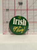 Irish for a Day Button Pinback